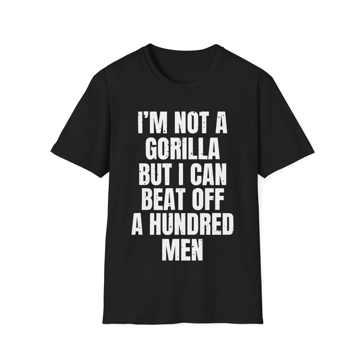 I'm Not A Gorilla But I Can Beat Off A Hundred Men T-Shirt
