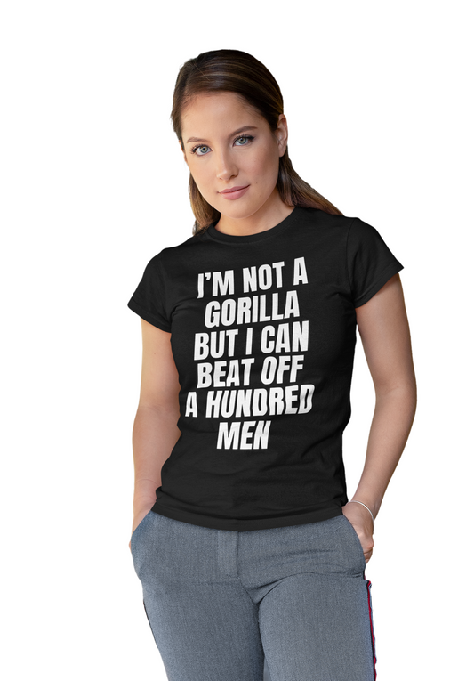 I'm Not A Gorilla But I Can Beat Off A Hundred T-Shirt