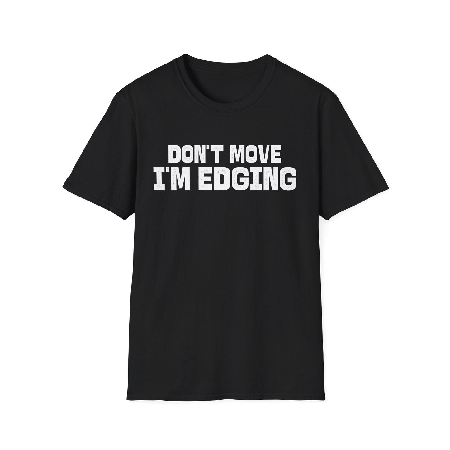 DragonMerch T-Shirt S / Black Don’t Move I’m Edging T-Shirt