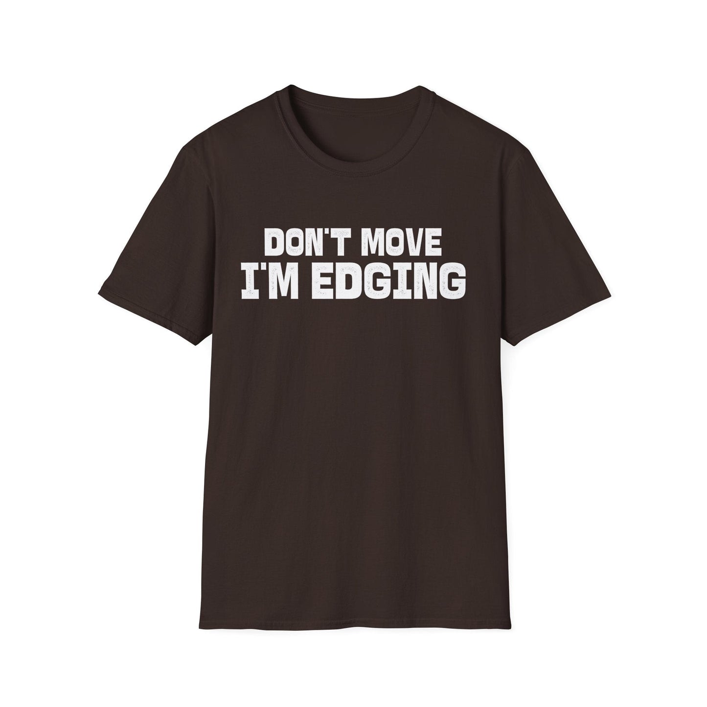 DragonMerch T-Shirt S / Dark Chocolate Don’t Move I’m Edging T-Shirt