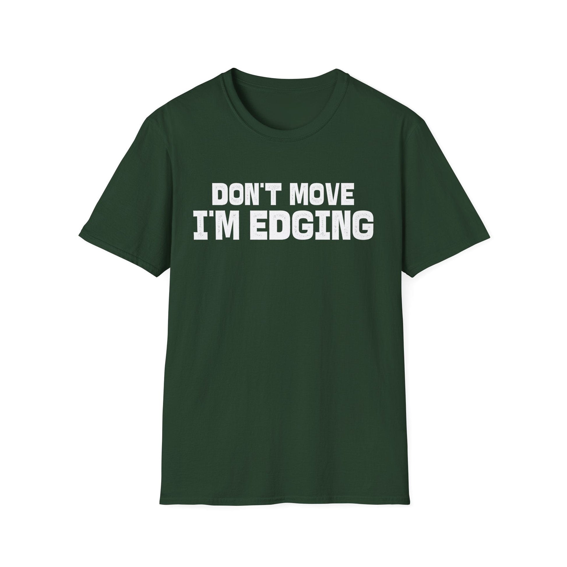 DragonMerch T-Shirt S / Forest Green Don’t Move I’m Edging T-Shirt