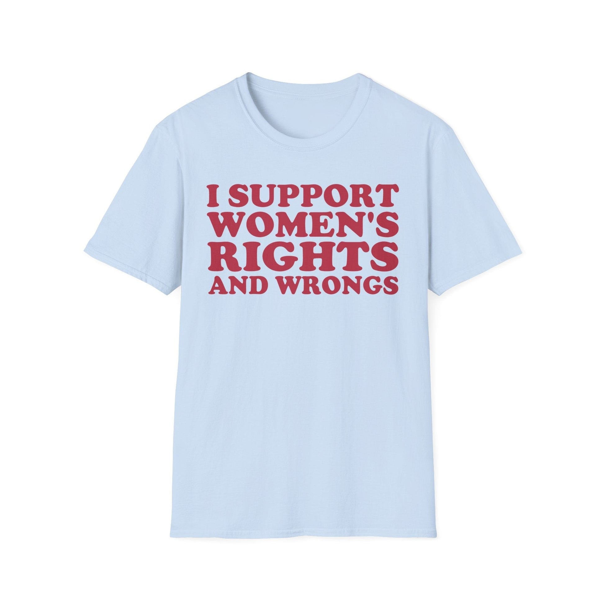 DragonMerch T-Shirt S / Light Blue I Support Women's Rights And Wrongs Funny Women's Aesthetic Feminist T-Shirt