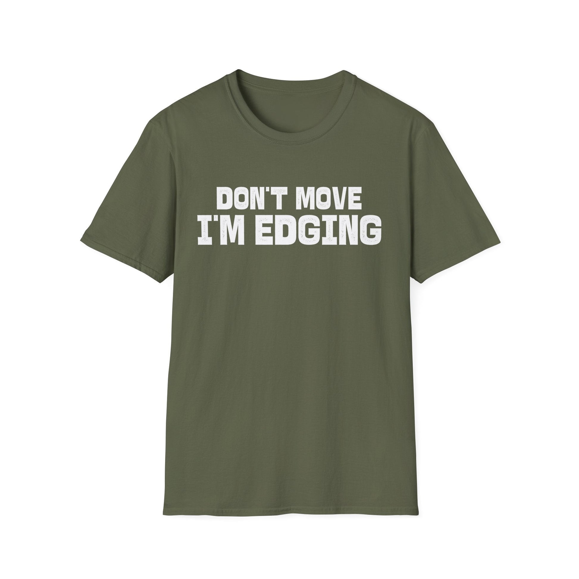 DragonMerch T-Shirt S / Military Green Don’t Move I’m Edging T-Shirt