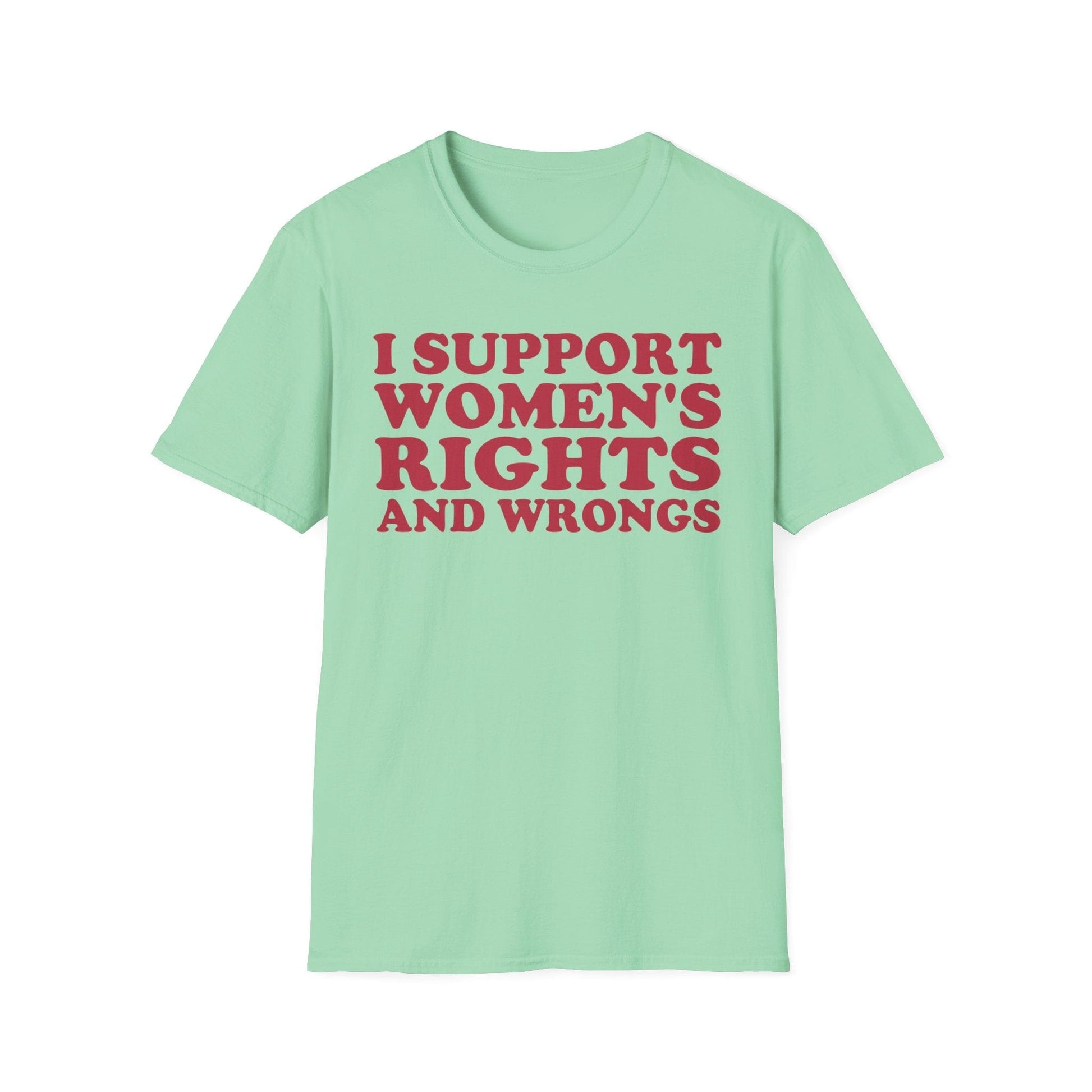 DragonMerch T-Shirt S / Mint Green I Support Women's Rights And Wrongs Funny Women's Aesthetic Feminist T-Shirt