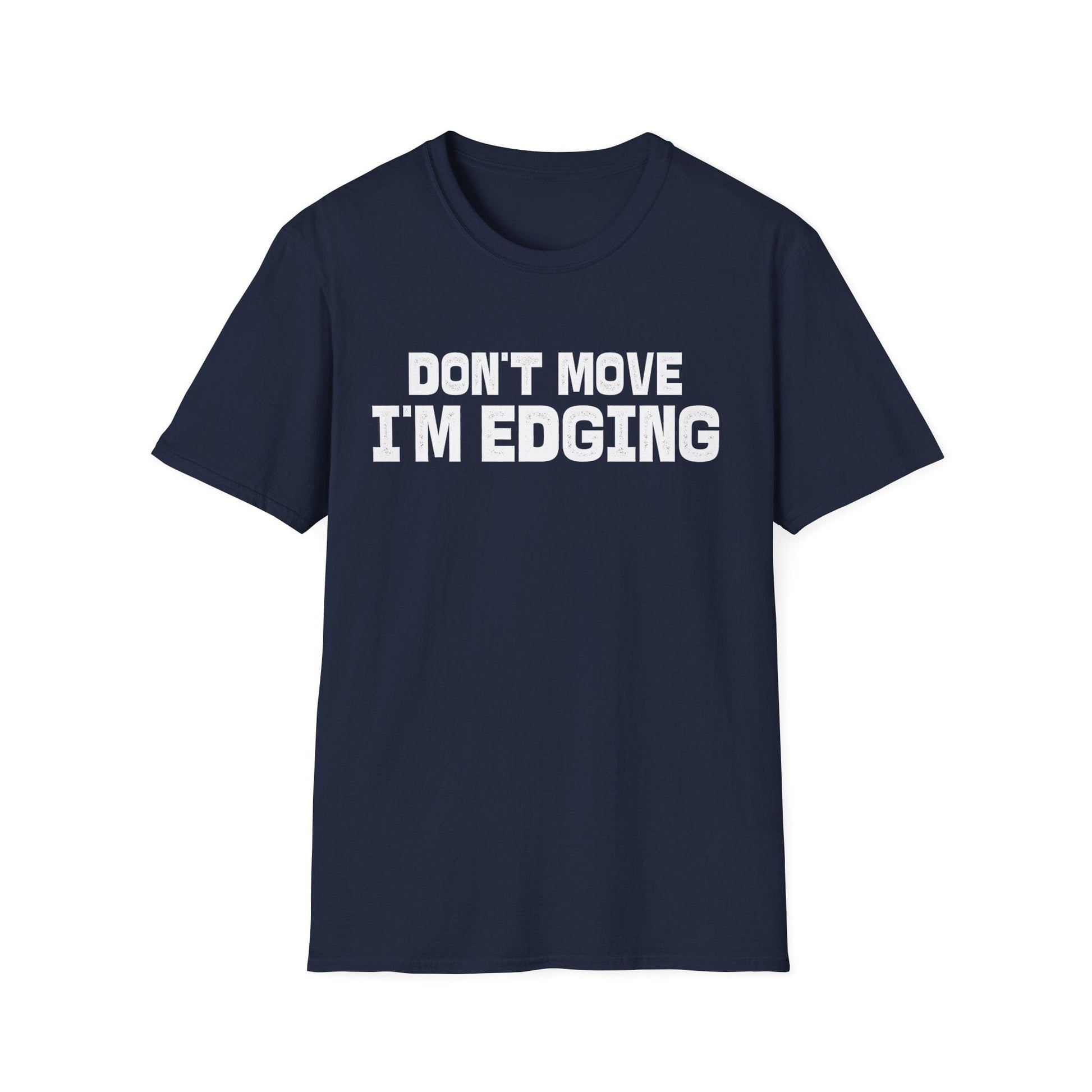 DragonMerch T-Shirt S / Navy Don’t Move I’m Edging T-Shirt